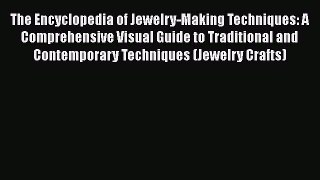 [PDF Download] The Encyclopedia of Jewelry-Making Techniques: A Comprehensive Visual Guide
