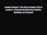 [PDF Download] London: Volume 1: The City of London: City of London v. 1 (Pevsner Architectural