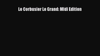 [PDF Download] Le Corbusier Le Grand: MIdi Edition [PDF] Online