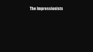 [PDF Download] The Impressionists [PDF] Full Ebook