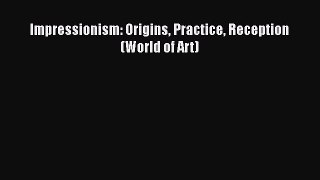 [PDF Download] Impressionism: Origins Practice Reception (World of Art) [PDF] Online