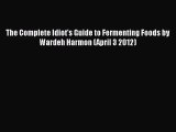 Download The Complete Idiot's Guide to Fermenting Foods by Wardeh Harmon (April 3 2012) PDF