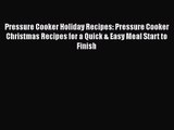 Read Pressure Cooker Holiday Recipes: Pressure Cooker Christmas Recipes for a Quick & Easy