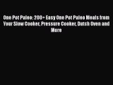 Read One Pot Paleo: 200+ Easy One Pot Paleo Meals from Your Slow Cooker Pressure Cooker Dutch