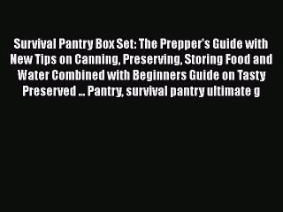 Download Survival Pantry Box Set: The Prepper's Guide with New Tips on Canning Preserving Storing