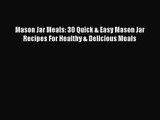 Read Mason Jar Meals: 30 Quick & Easy Mason Jar Recipes For Healthy & Delicious Meals Ebook