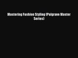 [PDF Download] Mastering Fashion Styling (Palgrave Master Series) [Download] Online