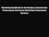 Read Marketing Handbook for the Design & Construction Professional: Society for Marketing Professional