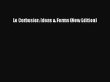 [PDF Download] Le Corbusier: Ideas & Forms (New Edition) [Read] Online