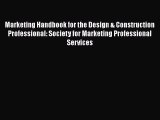 Read Marketing Handbook for the Design & Construction Professional: Society for Marketing Professional