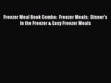 Read Freezer Meal Book Combo:  Freezer Meals:  Dinner's In the Freezer & Easy Freezer Meals