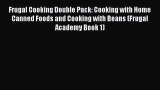 Download Frugal Cooking Double Pack: Cooking with Home Canned Foods and Cooking with Beans