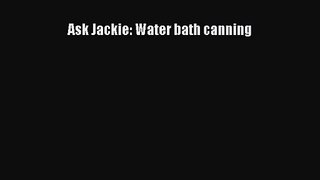 Read Ask Jackie: Water bath canning Ebook Free