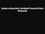 [PDF Download] Arrivals & Departures: The Airport Pictures Of Garry Winogrand [Read] Online