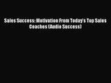 Download Sales Success: Motivation From Today's Top Sales Coaches (Audio Success) Ebook Online