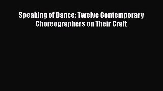 PDF Download Speaking of Dance: Twelve Contemporary Choreographers on Their Craft PDF Online