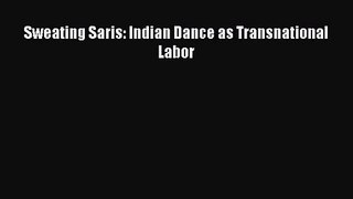 PDF Download Sweating Saris: Indian Dance as Transnational Labor Read Online