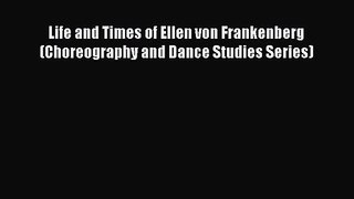 PDF Download Life and Times of Ellen von Frankenberg (Choreography and Dance Studies Series)