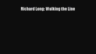 [PDF Download] Richard Long: Walking the Line [Download] Full Ebook