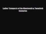 [PDF Download] Ladies' Compacts of the Nineteenth & Twentieth Centuries [Read] Online