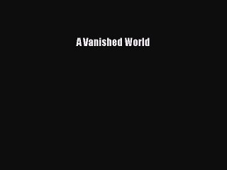 [PDF Download] A Vanished World [PDF] Online