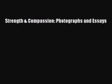 [PDF Download] Strength & Compassion: Photographs and Essays [Read] Online