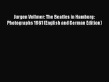 [PDF Download] Jurgen Vollmer: The Beatles in Hamburg: Photographs 1961 (English and German