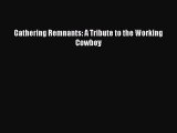 [PDF Download] Gathering Remnants: A Tribute to the Working Cowboy [Download] Online