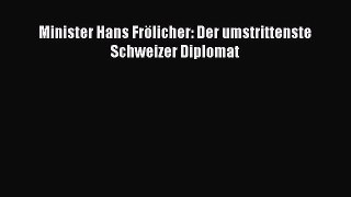 [PDF Download] Minister Hans Frölicher: Der umstrittenste Schweizer Diplomat [Download] Online
