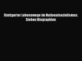 [PDF Download] Stuttgarter Lebenswege im Nationalsozialismus: Sieben Biographien [Read] Full