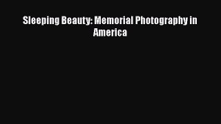 [PDF Download] Sleeping Beauty: Memorial Photography in America [Download] Full Ebook