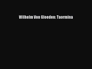 [PDF Download] Wilhelm Von Gloeden: Taormina [Download] Online
