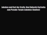 [PDF Download] Jakobus und Karl der Große. Von Einhards Karlsvita zum Pseudo-Turpin (Jakobus-Studien)