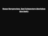 [PDF Download] Renas Versprechen. Zwei Schwestern überleben Auschwitz [Download] Full Ebook