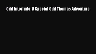 [PDF Download] Odd Interlude: A Special Odd Thomas Adventure [Download] Online