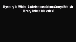 [PDF Download] Mystery in White: A Christmas Crime Story (British Library Crime Classics) [Read]