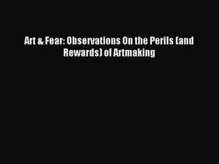 [PDF Download] Art & Fear: Observations On the Perils (and Rewards) of Artmaking [PDF] Full