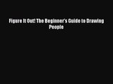 [PDF Download] Figure It Out! The Beginner's Guide to Drawing People [Read] Online