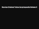 [PDF Download] Russian Criminal Tattoo Encyclopaedia Volume II [Read] Online