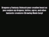 [PDF Download] Dragons & Fantasy: Unleash your creative beast as you conjure up dragons fairies