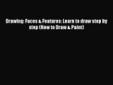 [PDF Download] Drawing: Faces & Features: Learn to draw step by step (How to Draw & Paint)