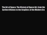 [PDF Download] The Art of Space: The History of Space Art from the Earliest Visions to the