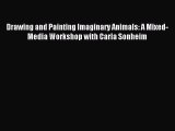 [PDF Download] Drawing and Painting Imaginary Animals: A Mixed-Media Workshop with Carla Sonheim