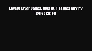 PDF Download - Lovely Layer Cakes: Over 30 Recipes for Any Celebration Download Full Ebook
