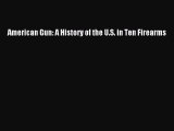 PDF Download - American Gun: A History of the U.S. in Ten Firearms Download Online