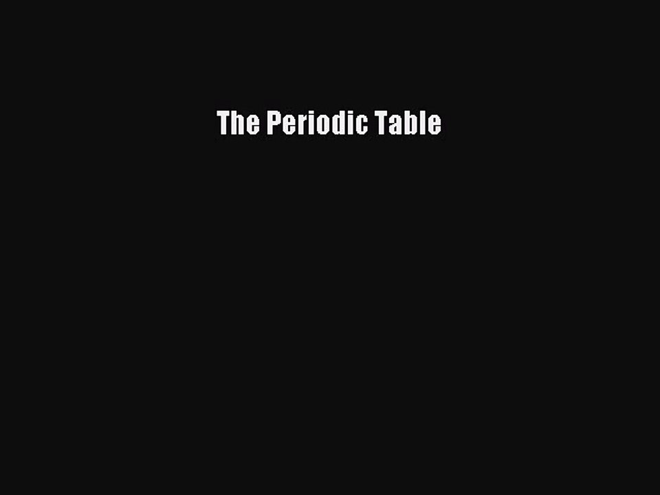 [PDF Download] The Periodic Table [PDF] Full Ebook
