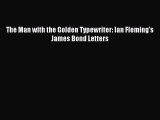 [PDF Download] The Man with the Golden Typewriter: Ian Fleming's James Bond Letters [Download]