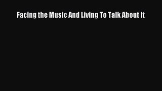 [PDF Download] Facing the Music And Living To Talk About It [PDF] Online