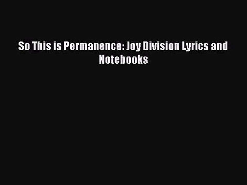 [PDF Download] So This is Permanence: Joy Division Lyrics and Notebooks [Read] Full Ebook