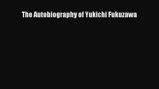 [PDF Download] The Autobiography of Yukichi Fukuzawa [PDF] Online